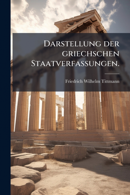 Darstellung der griechschen Staatverfassungen.