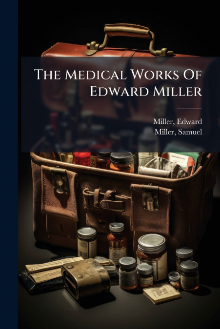 The Medical Works Of Edward Miller