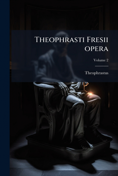 Theophrasti Fresii opera; Volume 2