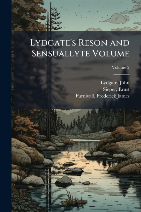 Lydgate’s Reson and Sensuallyte Volume; Volume 2