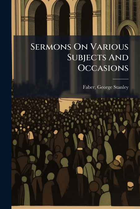 Sermons On Various Subjects And Occasions