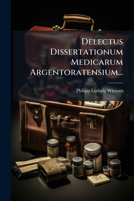 Delectus Dissertationum Medicarum Argentoratensium...