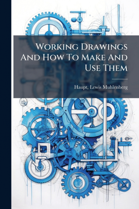 Working Drawings And How To Make And Use Them