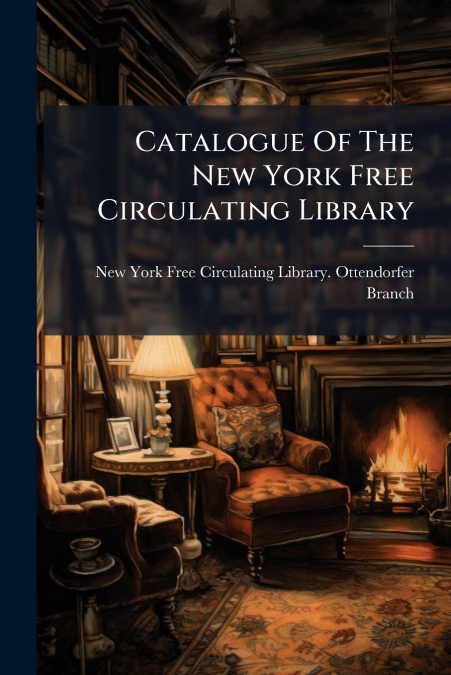 Catalogue Of The New York Free Circulating Library