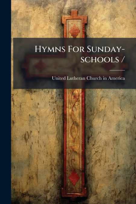 Hymns For Sunday-schools /