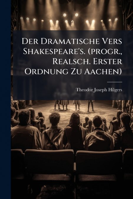 Der Dramatische Vers Shakespeare’s. (progr., Realsch. Erster Ordnung Zu Aachen)