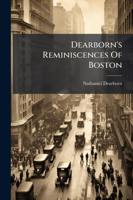 Dearborn’s Reminiscences Of Boston