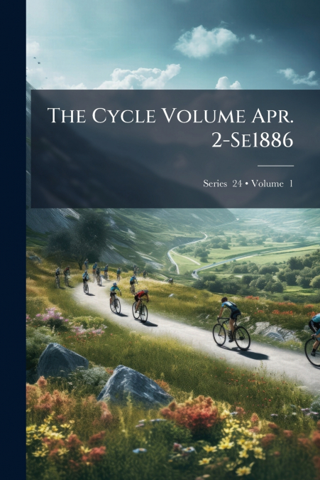 The Cycle Volume Apr. 2-Se1886; Volume  1; Series  24