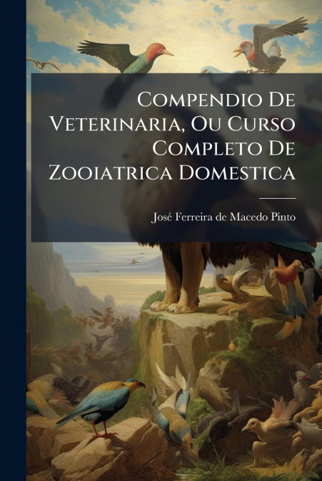 Compendio De Veterinaria, Ou Curso Completo De Zooiatrica Domestica