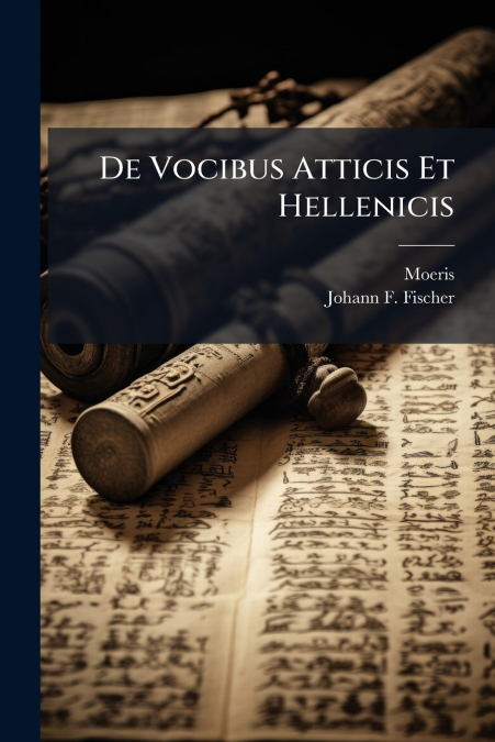 De Vocibus Atticis Et Hellenicis