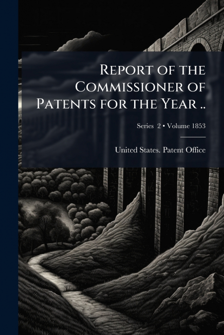 Report of the Commissioner of Patents for the Year ..; Volume 1853; Series  2