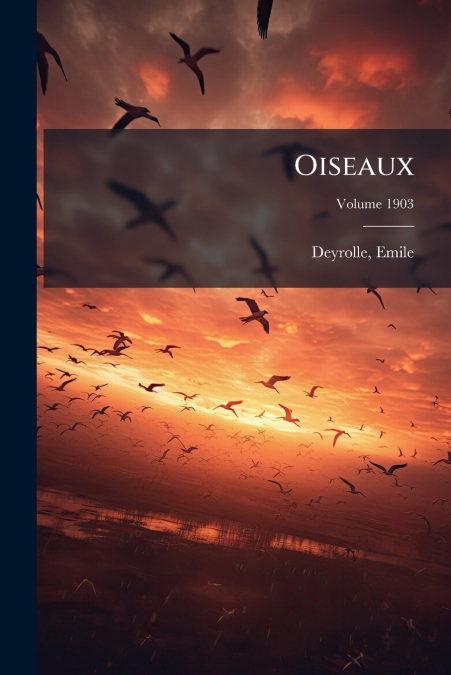 Oiseaux; Volume 1903