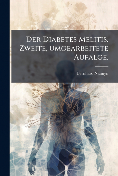 Der Diabetes Melitis. Zweite, umgearbeitete Aufalge.