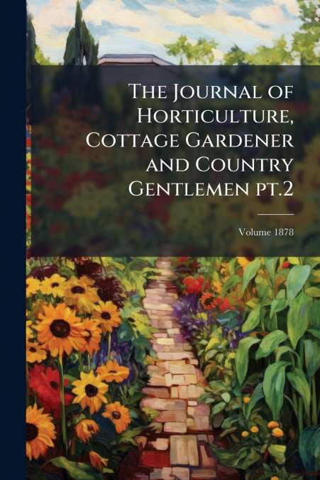The Journal of Horticulture, Cottage Gardener and Country Gentlemen pt.2; Volume 1878