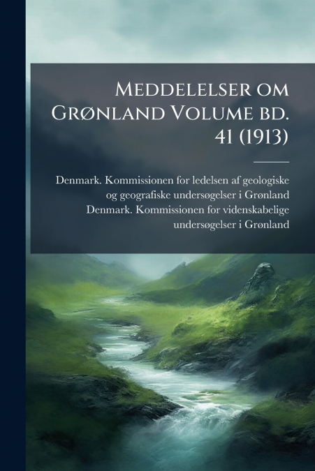 Meddelelser om Grønland Volume bd. 41 (1913)