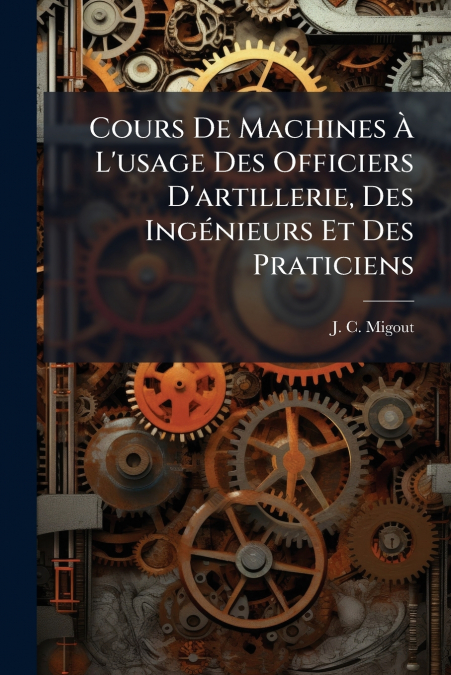 Cours De Machines À L’usage Des Officiers D’artillerie, Des Ingénieurs Et Des Praticiens