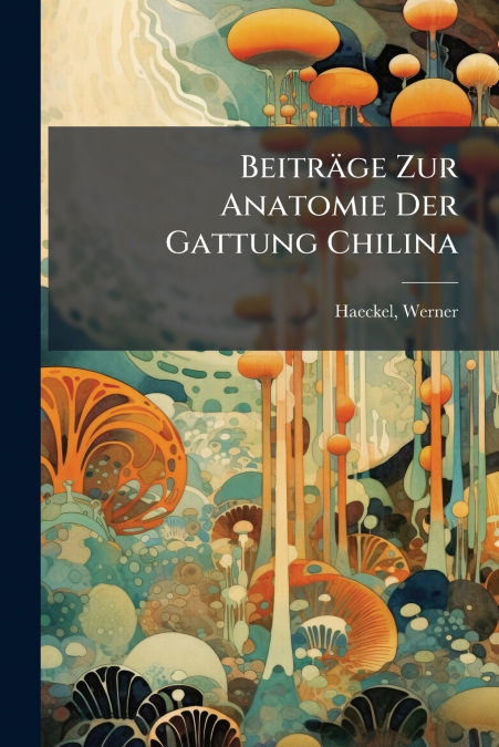 Beiträge Zur Anatomie Der Gattung Chilina
