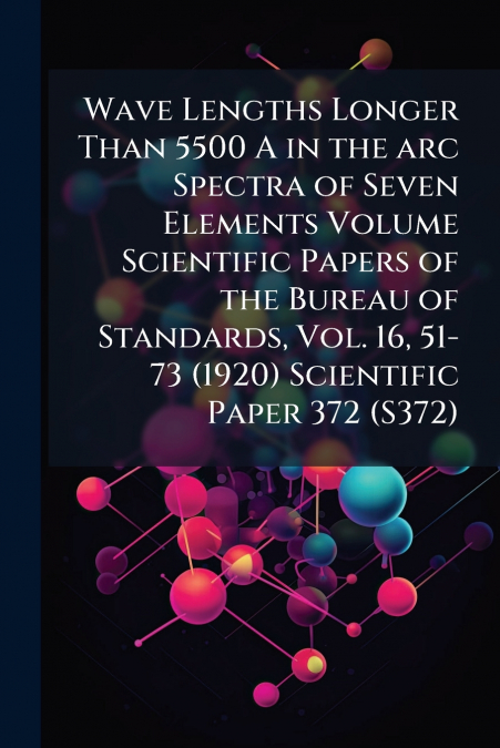 Wave Lengths Longer Than 5500 A in the arc Spectra of Seven Elements Volume Scientific Papers of the Bureau of Standards, Vol. 16, 51-73 (1920) Scientific Paper 372 (S372)