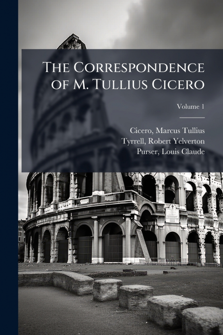 The Correspondence of M. Tullius Cicero