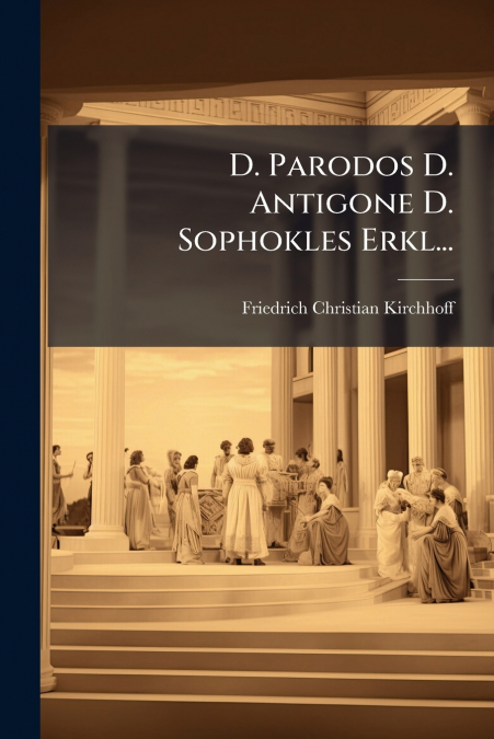 D. Parodos D. Antigone D. Sophokles Erkl...
