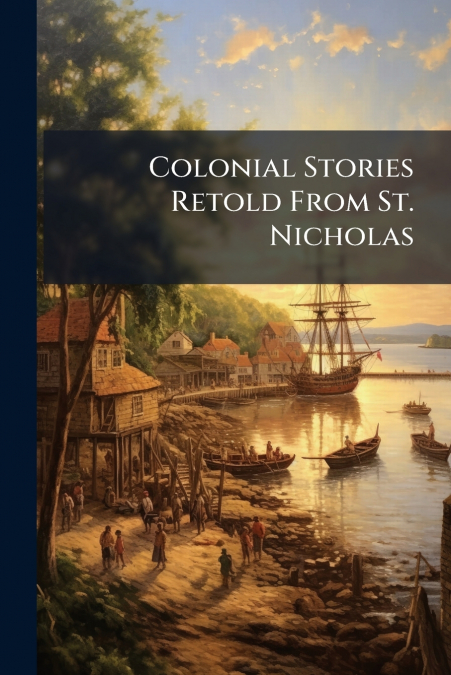 Colonial Stories Retold From St. Nicholas