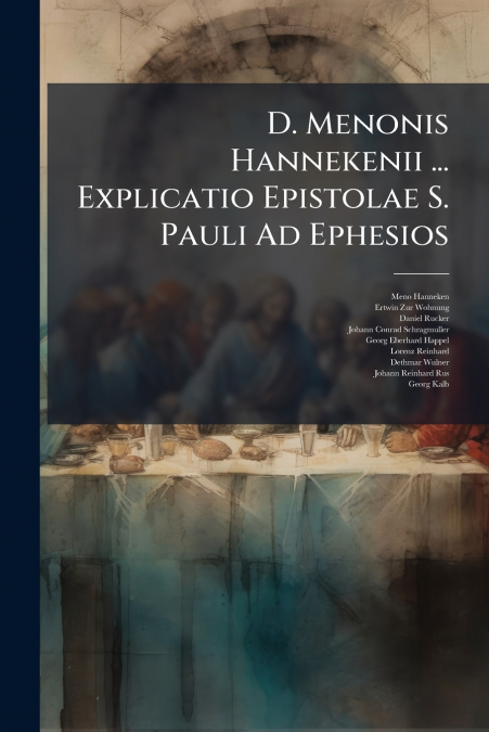 D. Menonis Hannekenii ... Explicatio Epistolae S. Pauli Ad Ephesios