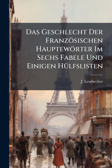 Das Geschlecht Der Französischen Hauptewörter Im Sechs Fabele Und Einigen Hülfslisten
