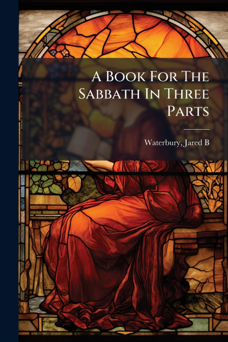 A Book For The Sabbath In Three Parts