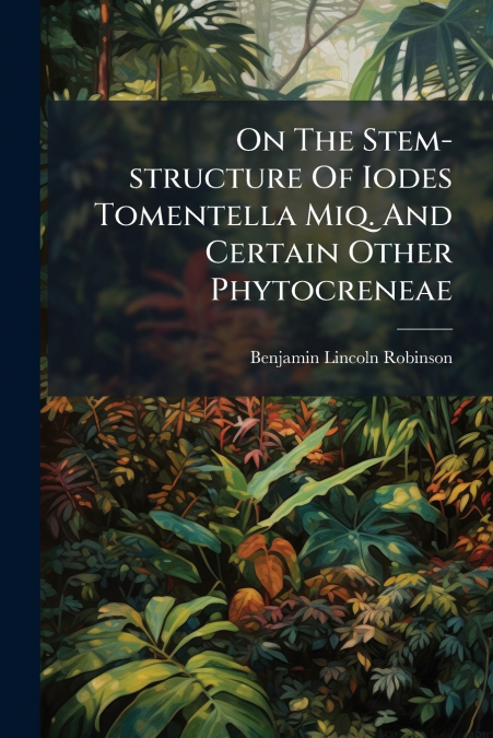 On The Stem-structure Of Iodes Tomentella Miq. And Certain Other Phytocreneae