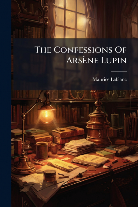 The Confessions Of Arsène Lupin