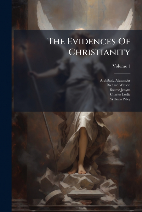 The Evidences Of Christianity; Volume 1