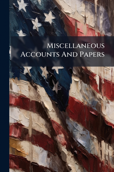 Miscellaneous Accounts And Papers