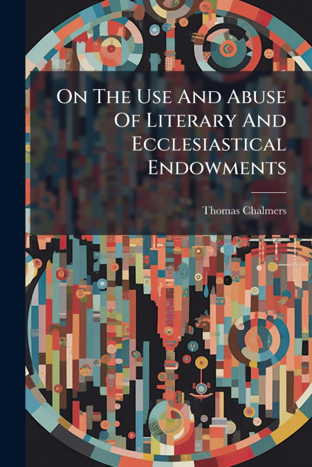 On The Use And Abuse Of Literary And Ecclesiastical Endowments