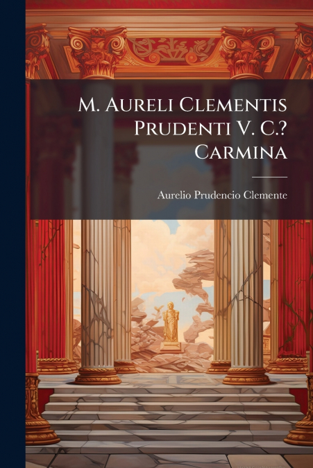 M. Aureli Clementis Prudenti V. C.? Carmina