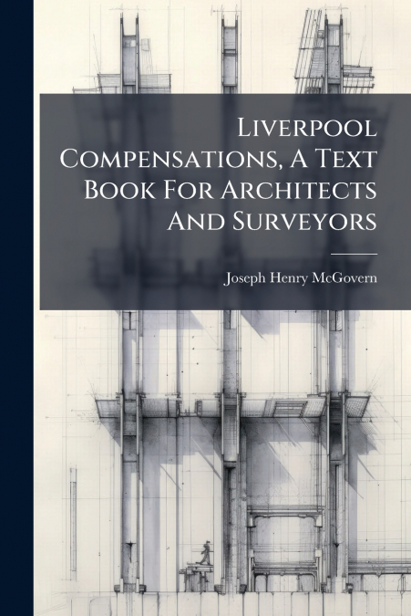 Liverpool Compensations, A Text Book For Architects And Surveyors