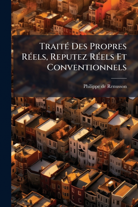 Traité Des Propres Réels, Reputez Réels Et Conventionnels