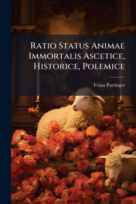 Ratio Status Animae Immortalis Ascetice, Historice, Polemice