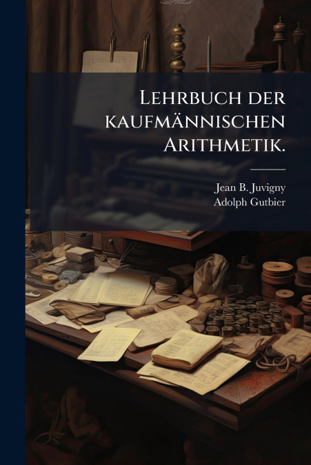 Lehrbuch der kaufmännischen Arithmetik.