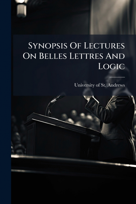Synopsis Of Lectures On Belles Lettres And Logic