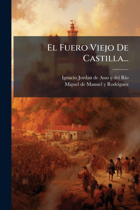 El Fuero Viejo De Castilla...