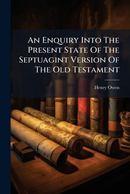 An Enquiry Into The Present State Of The Septuagint Version Of The Old Testament