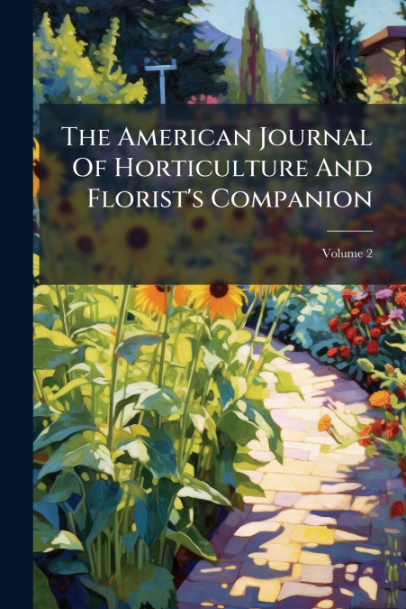 The American Journal Of Horticulture And Florist’s Companion; Volume 2