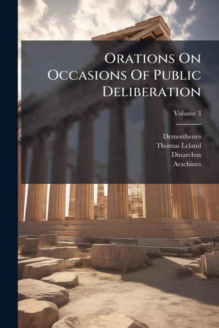 Orations On Occasions Of Public Deliberation