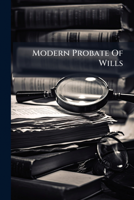 Modern Probate Of Wills