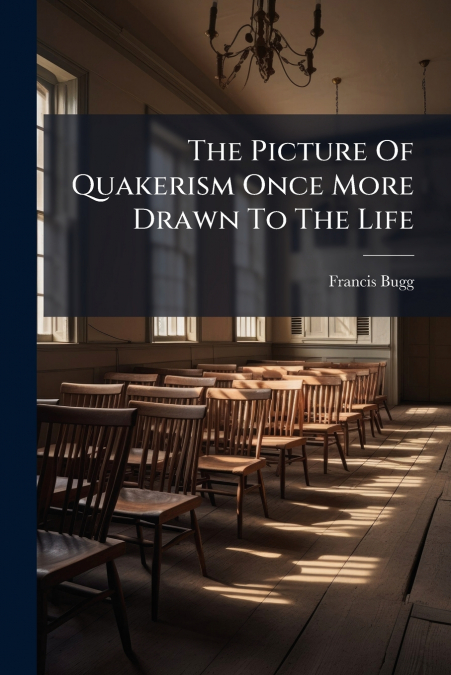 The Picture Of Quakerism Once More Drawn To The Life