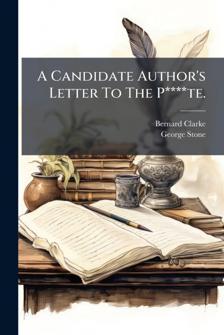 A Candidate Author’s Letter To The P****te.