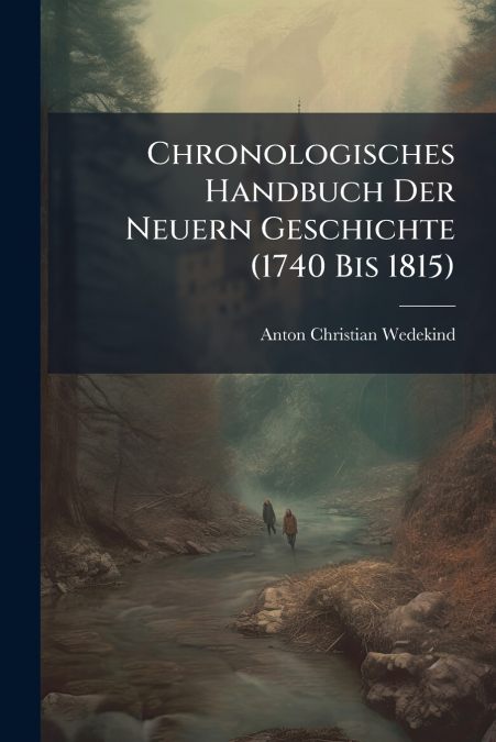 Chronologisches Handbuch Der Neuern Geschichte (1740 Bis 1815)