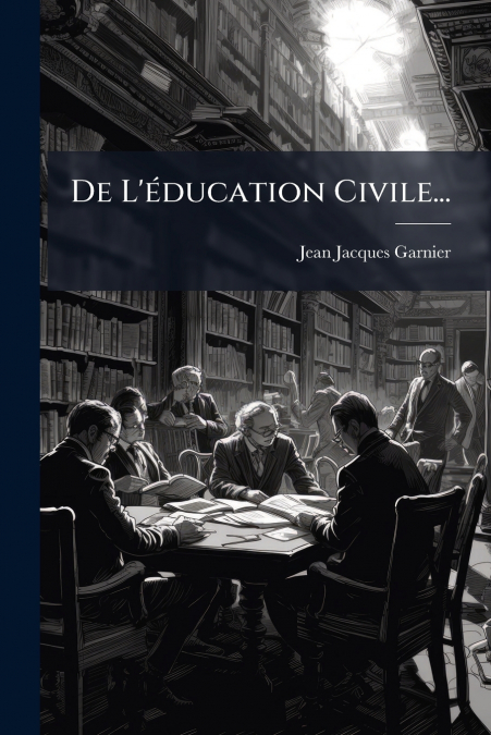 De L’éducation Civile...