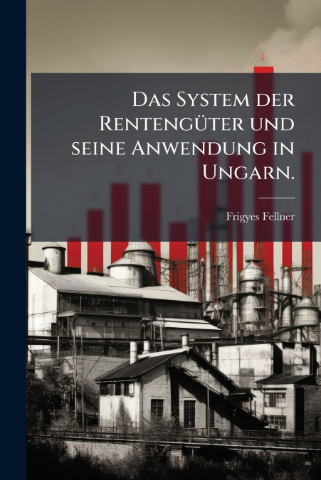 Das System der Rentengüter und seine Anwendung in Ungarn.