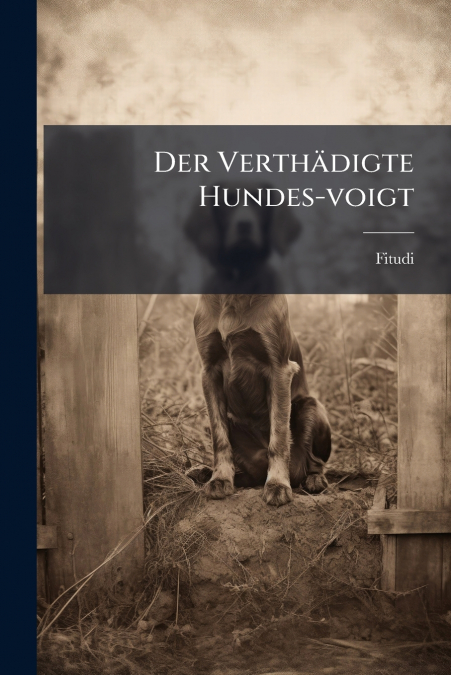 Der Verthädigte Hundes-voigt